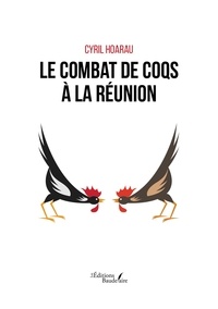 Cyril Hoarau - Le combat de coqs à La Réunion.