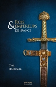 Cyril Hochmann - Rois & empereurs de France.