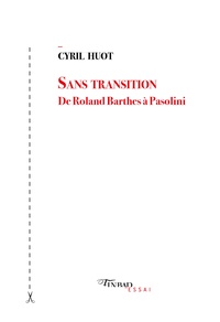 Cyril Huot - Sans transition - De Roland Barthes à Pasolini.