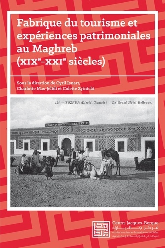 Fabrique du tourisme et expériences patrimoniales au Maghreb, XIXe-XXIe siècles