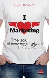 Cyril Jamelot - I love marketing - The soul of tomorrow's Marketing is yours.