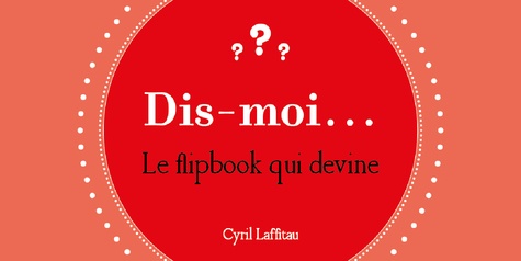 Cyril Lafitau - Dis moi - Le flipbook qui devine.