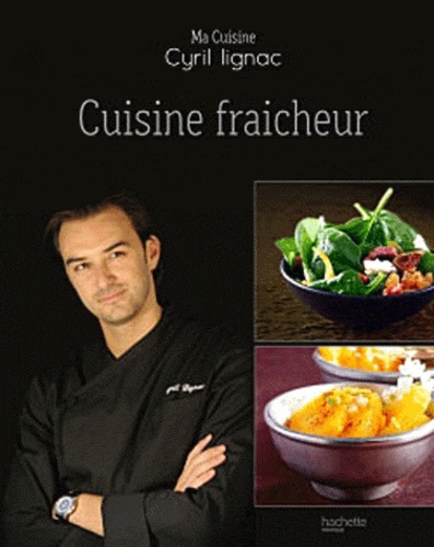 Cyril Lignac - Cuisine fraîcheur.