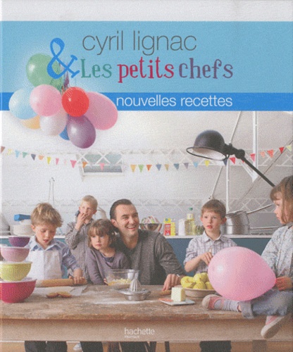 Cyril Lignac - Cyril Lignac & Les petits chefs - Nouvelles recettes.