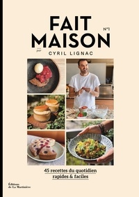 Cyril Lignac - Fait maison N° 1 - 45 recettes du quotidien rapides & faciles.
