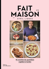 Cyril Lignac - Fait maison N° 2 - 45 recettes du quotidien, rapides et faciles.