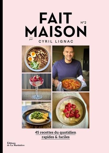Cyril Lignac - Fait maison N° 2 - 45 recettes du quotidien, rapides et faciles.
