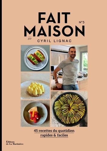 Cyril Lignac - Fait maison N° 3 - 45 recettes du quotidien rapides & faciles.