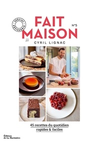 Cyril Lignac - Fait maison N° 5 : 45 recettes du quotidien rapides & faciles - Spécial pâtisserie.