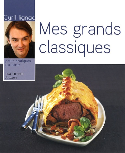 Cyril Lignac - Mes grands classiques.