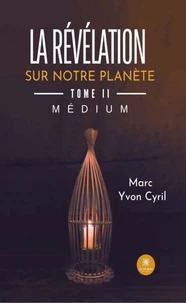 La révélation sur notre planète - Tome II: Médium