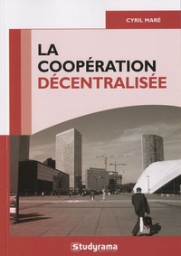 Cyril Maré - La coopération décentralisée - L'action internationale entre collectivités territoriales.