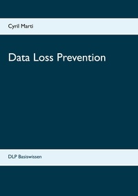 Cyril Marti - Data Loss Prevention - DLP Basiswissen.
