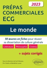 Cyril Morana et Eric Oudin - Le monde - 50 oeuvres en fiches pour réussir sa dissertation de culture générale Prépas commerciales ECG.