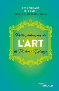 Cyril Morana - Petite philosophie de l'art de Platon à Deleuze.