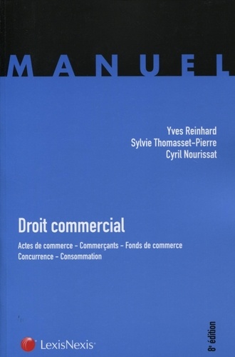 Cyril Nourissat et Yves Reinhard - Droit commercial - Actes de commerce, Commerçants, Fonds de commerce, Concurrence, Consommation.