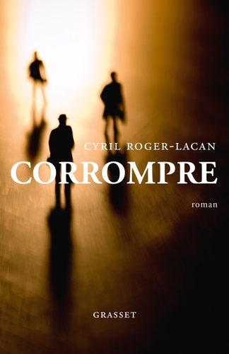 Corrompre. Premier roman