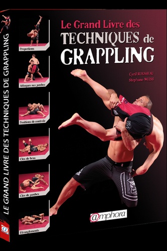 Cyril Rousseau et Stéphane Weiss - Le grand livre des techniques de Grappling.