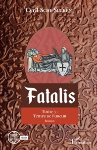 Cyril Sche Sulken - Fatalis Tome 3 : Temps de fureur.