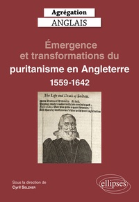 Cyril Selzner - Emergence et transformations du puritanisme en Angleterre (1559-1642).