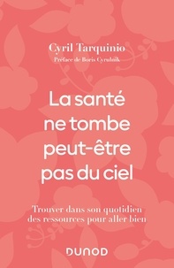 Cyril Tarquinio - La santé ne tombe peut-être pas du ciel - Trouver dans son quotidien des ressources pour aller bien.