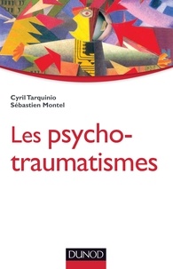 Cyril Tarquinio et Sébastien Montel - Les psychotraumatismes - Histoire, concepts et applications.