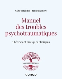 Cyril Tarquinio et Yann Auxémery - Manuel des troubles psychotraumatiques - Théories et pratiques cliniques.