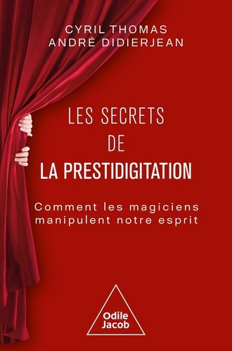 Les secrets de la prestidigitation. Comment les magiciens manipulent notre esprit