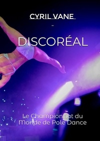 Cyril Van Eeckhoutte - Disco'réal - Le Championnat du Monde de Pole Dance.