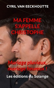 Cyril Van Eeckhoutte - Ma femme s'appelle Christophe - Mariage pluvieux, mariage heureux !.