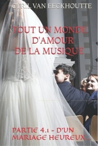 Cyril Van Eeckhoutte - Tout un monde d’amour de la musique Tome 4.1 : D'un mariage heureux.