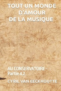 Cyril Van Eeckhoutte - Tout un monde d'amour de la musique Tome 4,2 : Au Conservatoire.