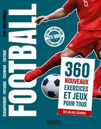 Cyril Vanlerberghe - Football - Echauffement, physique, technique, tactique. 360 nouveaux exercices et jeux pour tous.