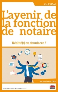 Téléchargements gratuits de livres pour kindle L'avenir de la fonction de notaire  - Réalité(s) ou simulacre ? par Cyril Vidal in French iBook