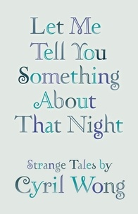  Cyril Wong - Let Me Tell You Something About that Night.