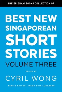 The Epigram Books Collection of Best New Singaporean Short Stories (Volume Three)