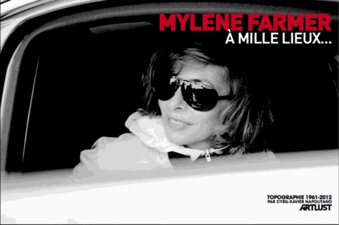 Cyril-Xavier Napolitano - Mylène Farmer à mille lieux... - Topographie 1961-2012.