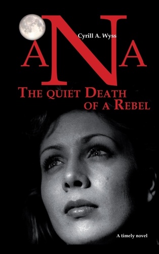 Ana - The quiet Death of a Rebel. Part 1 of the trilogy of novels about the educational system in a success-driven society