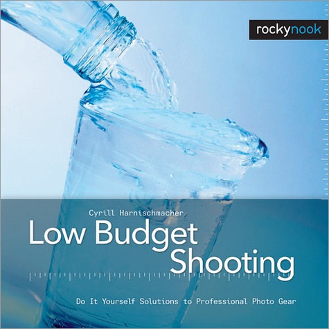 Cyrill Harnischmacher - Low Budget Shooting - Do It Yourself Solutions to Professional Photo Gear.