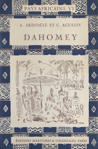 Cyrille Aguessy et Adolphe Akindélé - Le Dahomey.