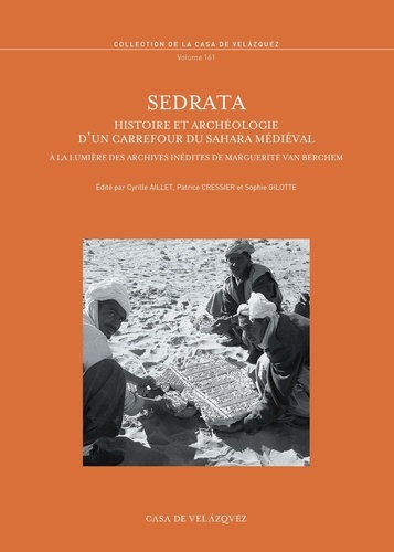 Sedrata. Histoire et archéologie d'un carrefour du Sahara médiéval à la lumière des archives inédites de Marguerite van Berchem