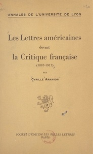 Cyrille Arnavon - Les lettres américaines devant la critique française - 1887-1917.