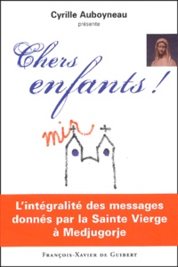 Cyrille Auboyneau - Chers enfants ! - L'intégralité des messages donnés par la Sainte Vierge à Medjugorje.