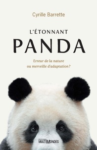Cyrille Barrette - L'étonnant panda - Erreur de la nature ou merveille d'adaptation ?.