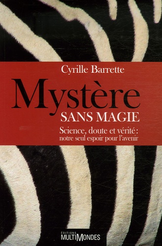 Cyrille Barrette - Mystère sans magie - Science, doute et vérité : notre seul espoir pour l'avenir.
