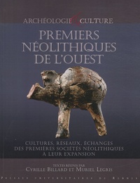 Cyrille Billard et Muriel Legris - Premiers Néolithiques de l'Ouest - Cultures, réseaux, échanges des premières sociétés néolithiques à leur expansion.