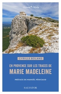 Cyrille Boland - En Provence sur les pas de Marie Madeleine.