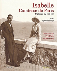 Cyrille Boulay et  Comtesse de Paris - Isabelle, comtesse de Paris. - L'album de ma vie.