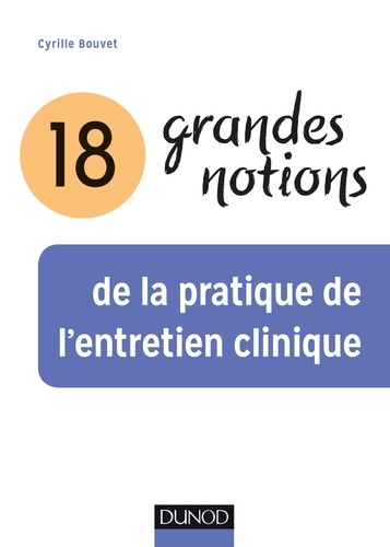 Cyrille Bouvet - 18 grandes notions de la pratique de l'entretien clinique.