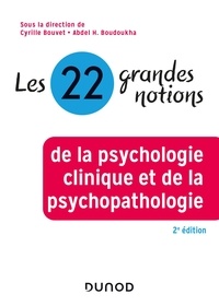 Cyrille Bouvet et Abdel Halim Boudoukha - Les 22 grandes notions de psychologie clinique et psychopathologie.